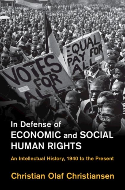 In Defense of Economic and Social Human Rights : An Intellectual History, 1940 to the Present