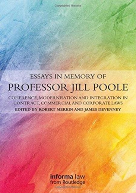 Essays in Memory of Professor Jill Poole : Coherence, Modernisation and Integration in Contract, Commercial and Corporate Laws