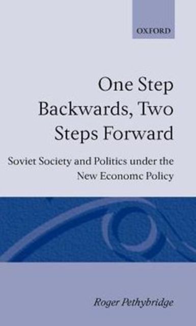 One Step Backwards, Two Steps Forward : Soviet Society and Politics in the New Economic Policy