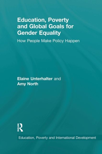 Education, Poverty and Global Goals for Gender Equality : How People Make Policy Happen