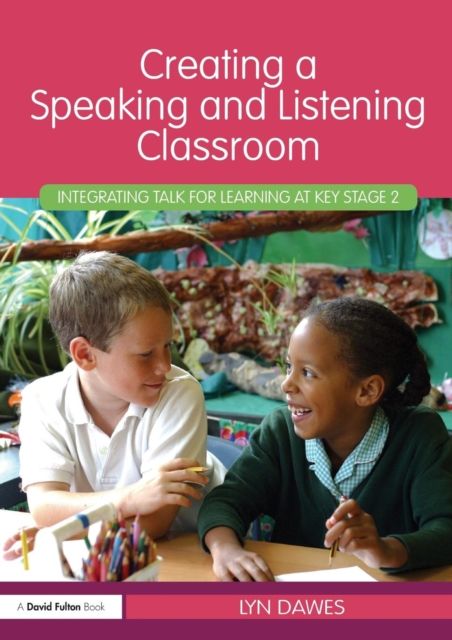 Creating a Speaking and Listening Classroom : Integrating Talk for Learning at Key Stage 2