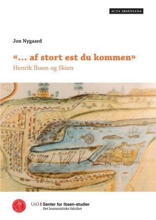 "-af stort est  du kommen" : Henrik Ibsen og Skien