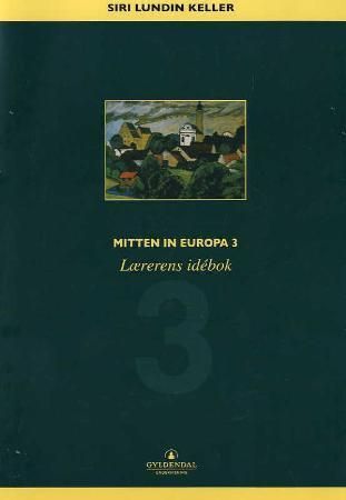 Mitten in Europa 3 : lærerens idébok