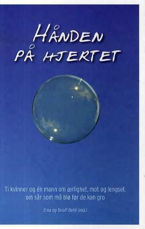 Hånden på hjertet : ti kvinner og én mann om ærlighet, mot og lengsel om sår som må blø før de kan gro
