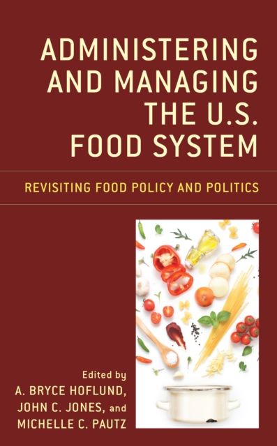Administering and Managing the U.S. Food System : Revisiting Food Policy and Politics