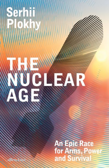 The Nuclear Age : An Epic Race for Arms, Power and Survival
