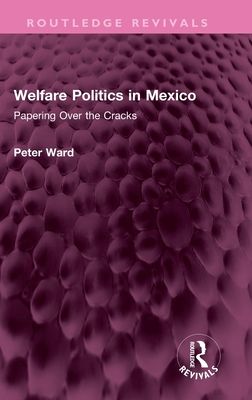 Welfare Politics in Mexico : Papering Over the Cracks