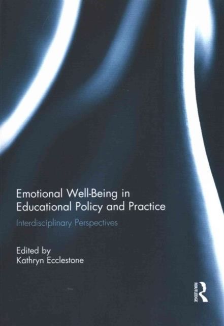 Emotional Well-Being in Educational Policy and Practice : Interdisciplinary Perspectives
