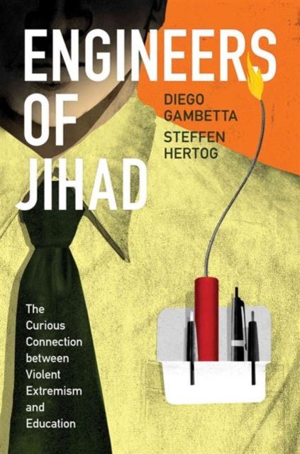 Engineers of Jihad : The Curious Connection between Violent Extremism and Education