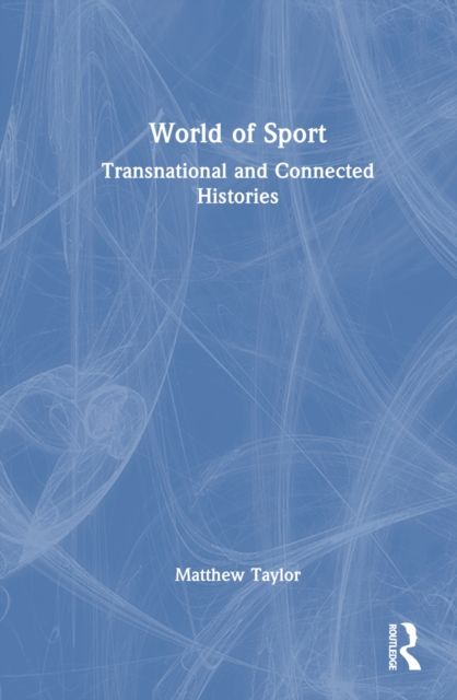 World of Sport : Transnational and Connected Histories