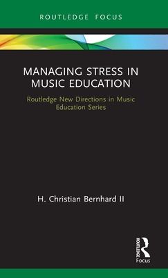 Managing Stress in Music Education : Routes to Wellness and Vitality