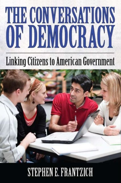 Conversations of Democracy : Linking Citizens to American Government
