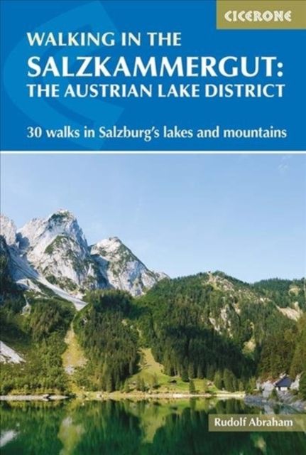 Walking in the Salzkammergut: the Austrian Lake District : 30 walks in Salzburg and #039;s lakes and mountains, including the Dachstein