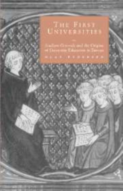 The First Universities : Studium Generale and the Origins of University Education in Europe
