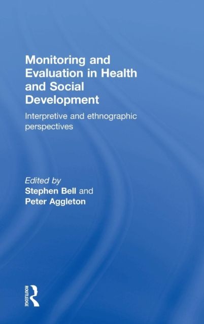 Monitoring and Evaluation in Health and Social Development : Interpretive and Ethnographic Perspectives
