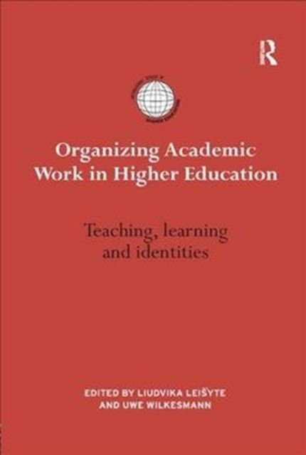 Organizing Academic Work in Higher Education : Teaching, learning and identities
