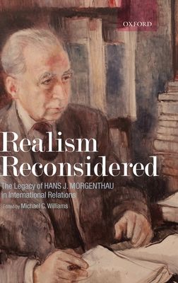 Realism Reconsidered : The Legacy of Hans Morgenthau in International Relations