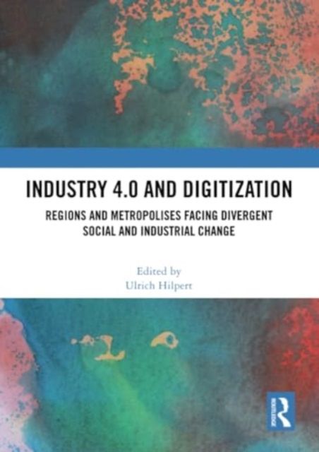 Industry 4.0 and Digitization : Regions and Metropolises Facing Divergent Social and Industrial Change