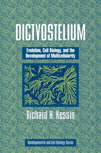 Dictyostelium : Evolution, Cell Biology, and the Development of Multicellularity