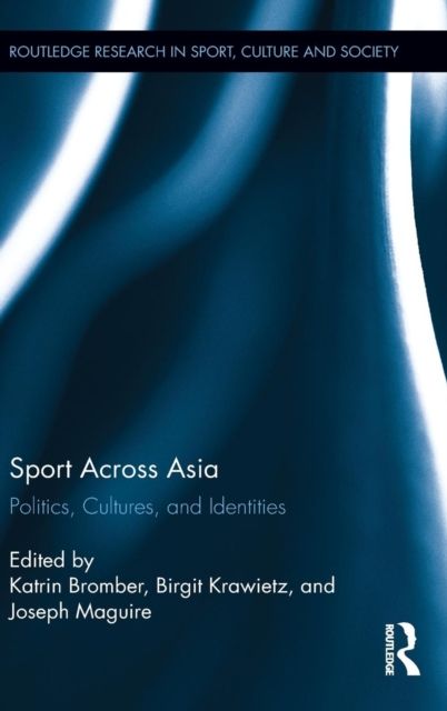 Sport Across Asia : Politics, Cultures, and Identities