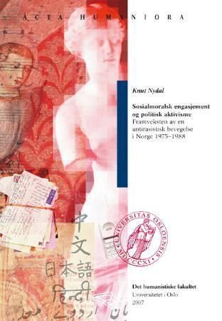 Sosialmoralsk engasjement og politisk aktivisme : framveksten av en antirasistisk bevegelse i Norge 1975 - 1988