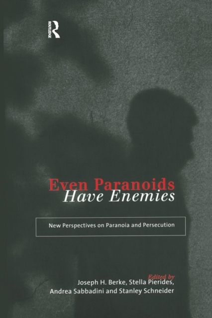 Even Paranoids Have Enemies : New Perspectives on Paranoia and Persecution