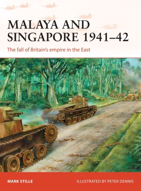 Malaya and Singapore 1941–42 : The fall of Britain’s empire in the East