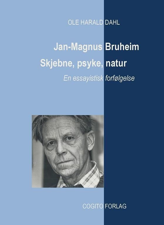 Jan-Magnus Bruheim : skjebne, psyke, natur : en essayisk forfølgelse