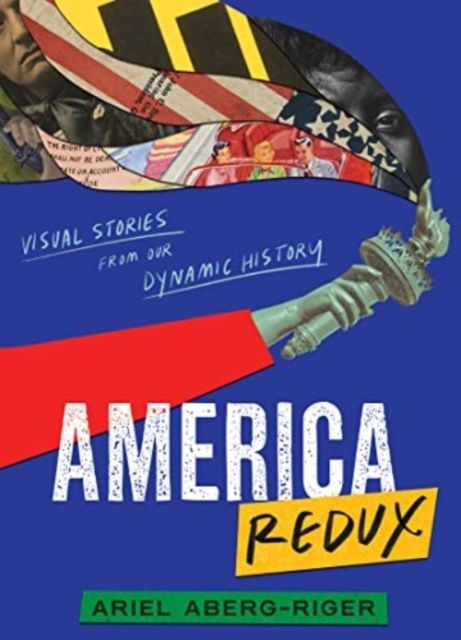 America Redux : Visual Stories from Our Dynamic History
