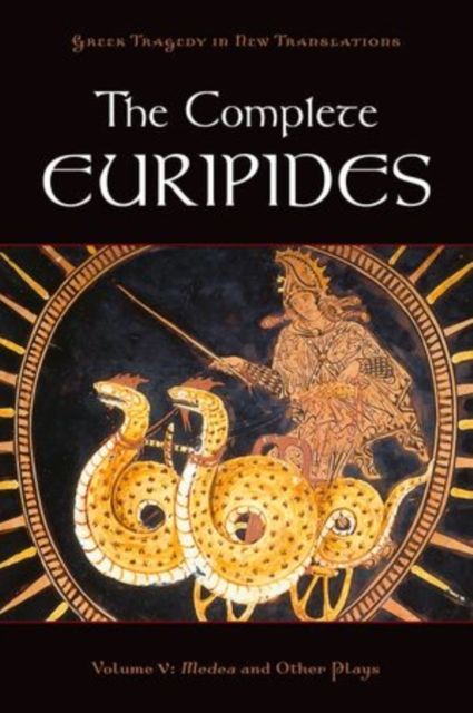 The Complete Euripides Volume V : Medea and Other Plays