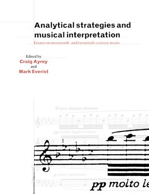 Analytical Strategies and Musical Interpretation : Essays on Nineteenth- and Twentieth-Century Music