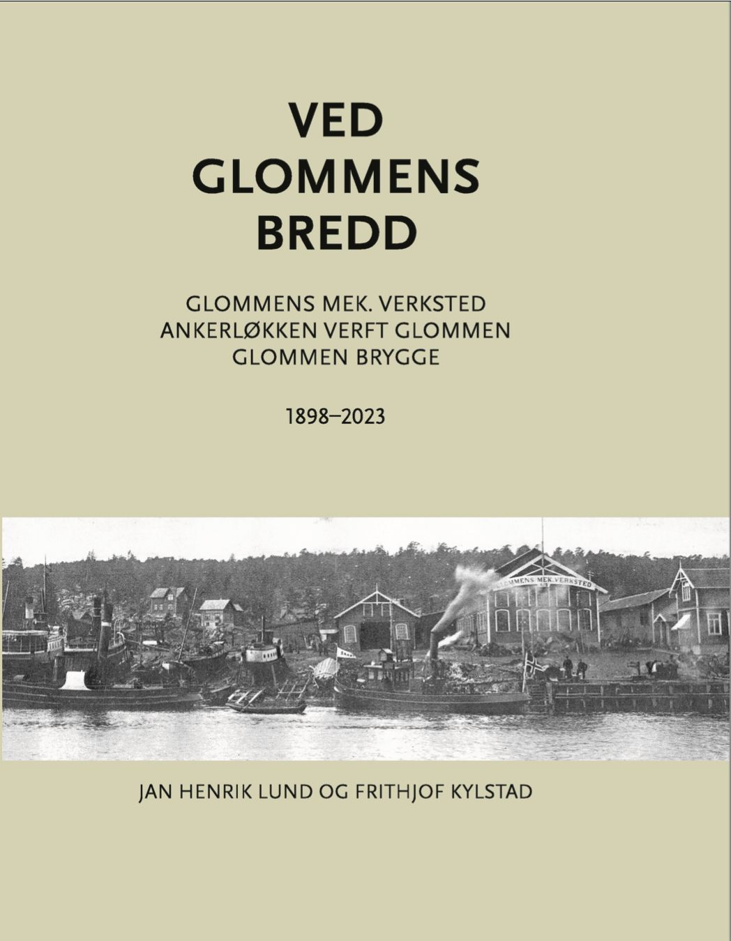 Ved Glommens bredd : historien om Glommens mek. verksted, Ankerløkken verft Glommen, Glommen brygge : 1898-2023