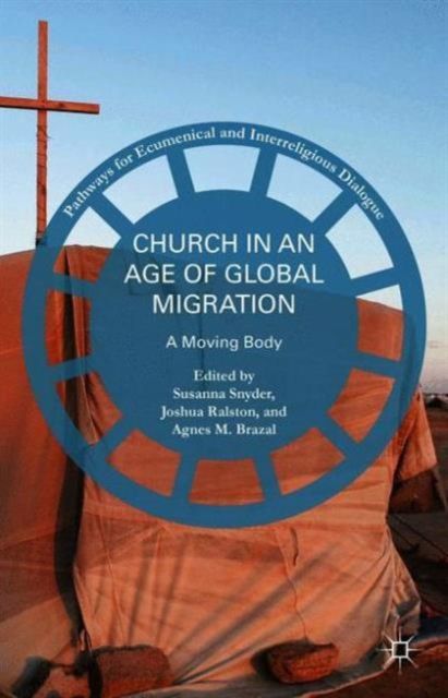 Church in an Age of Global Migration : A Moving Body