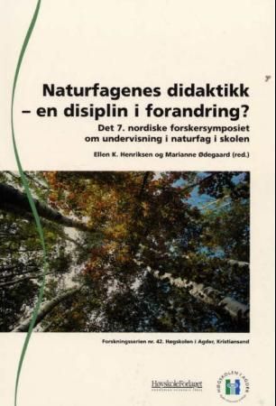 Naturfagenes didaktikk - en disiplin i forandring? : det 7. nordiske forskersymposiet om undervisning i naturfag i skolen
