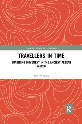 Travellers in Time : Imagining Movement in the Ancient Aegean World