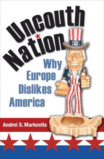Uncouth Nation : Why Europe Dislikes America