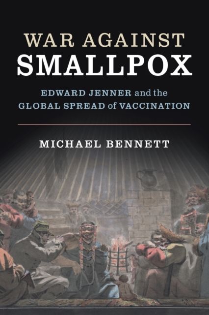 Forsidebilde av War Against Smallpox : Edward Jenner and the Global Spread of Vaccination