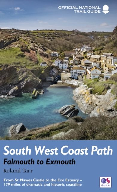 South West Coast Path: Falmouth to Exmouth : From St Mawes Castle to the Exe Estuary – 179 miles of dramatic and historic coastline