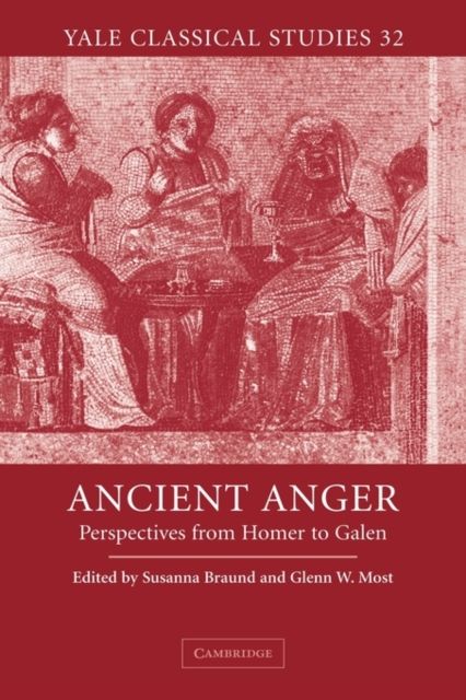 Ancient Anger : Perspectives from Homer to Galen