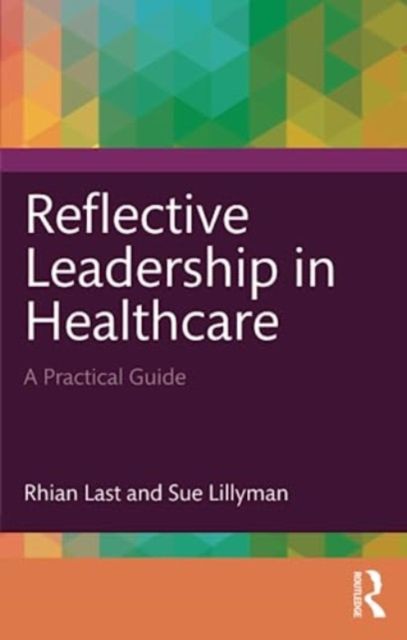Reflective Leadership in Healthcare : A Practical Guide