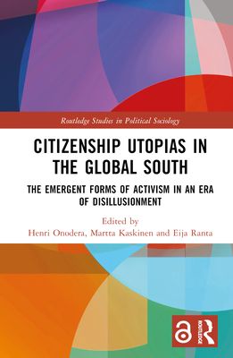 Citizenship Utopias in the Global South : The Emergent Forms of Activism in an Era of Disillusionment