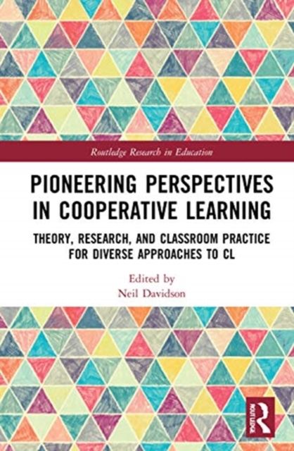 Pioneering Perspectives in Cooperative Learning : Theory, Research, and Classroom Practice for Diverse Approaches to CL