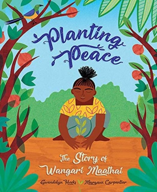 Planting Peace : The Story of Wangari Maathai
