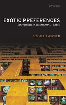 Exotic Preferences : Behavioral Economics and Human Motivation