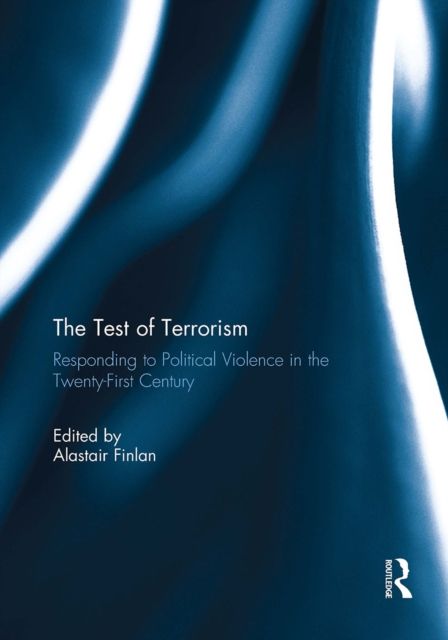 The Test of Terrorism : Responding to Political Violence in the Twenty-First Century