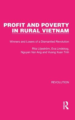 Profit and Poverty in Rural Vietnam : Winners and Losers of a Dismantled Revolution