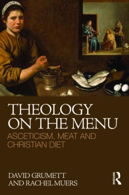Theology on the Menu : Asceticism, Meat and Christian Diet