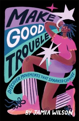 Make Good Trouble : Discover Movements That Sparked Change