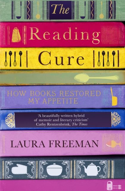 The Reading Cure : How Books Restored My Appetite