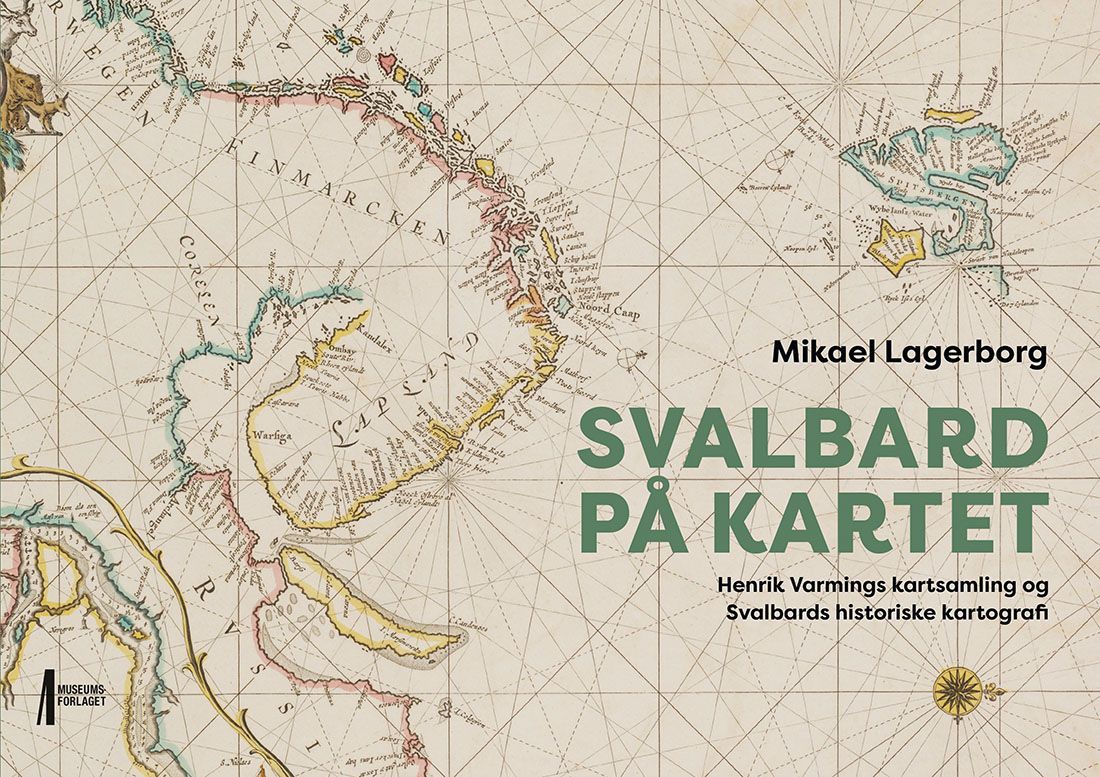 Svalbard på kartet : Henrik Varmings kartsamling og Svalbards historisk